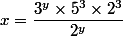 x=\dfrac{3^y\times 5^3\times2^3}{2^y}